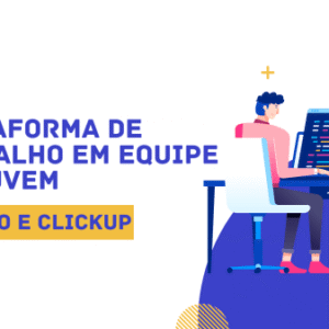 Tutorial de Plataforma de Trabalho em Equipe na Nuvem - Trello e Clickup