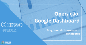 Curso: Operação do Google Dashboard - Programa de Lançamento de Talentos